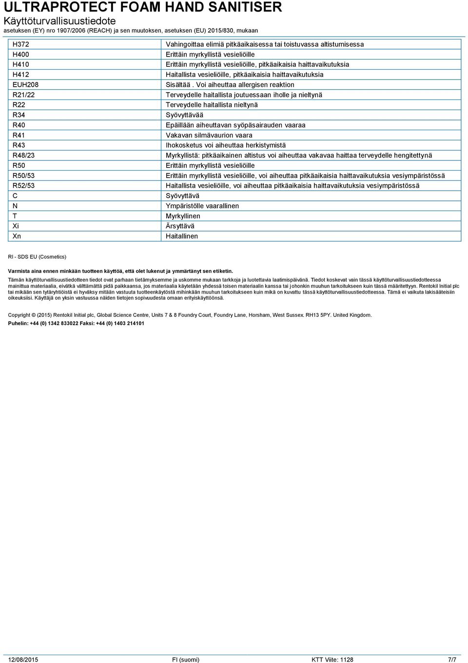 Voi aiheuttaa allergisen reaktion R21/22 Terveydelle haitallista joutuessaan iholle ja nieltynä R22 Terveydelle haitallista nieltynä R34 R40 R41 R43 Syövyttävää Epäillään aiheuttavan syöpäsairauden