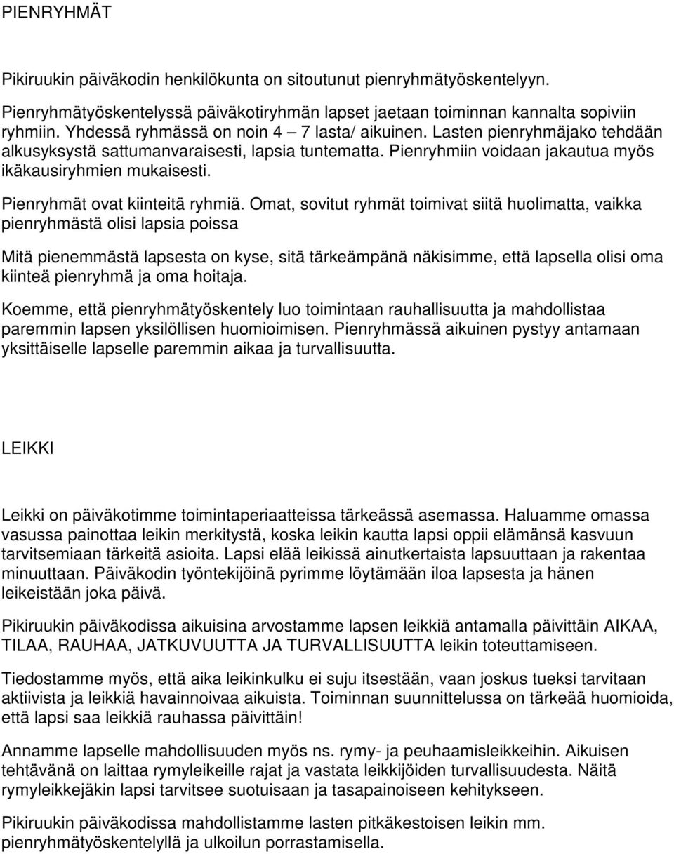 Pienryhmät ovat kiinteitä ryhmiä.