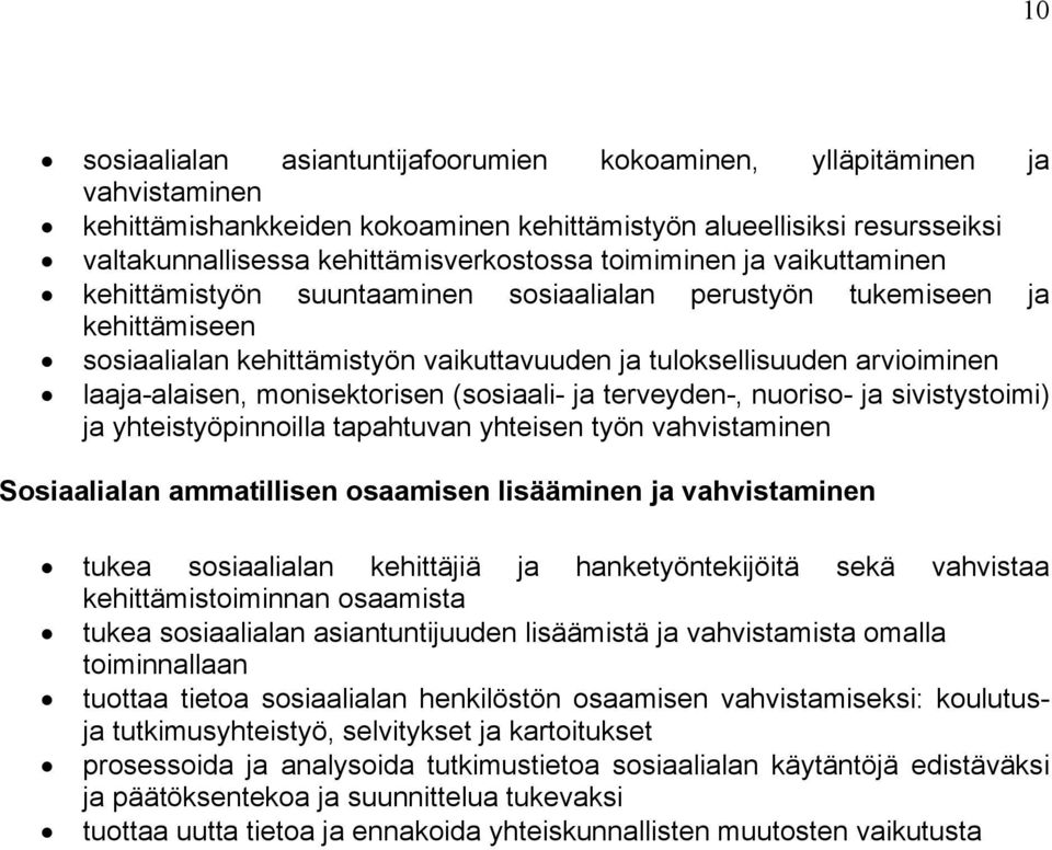 monisektorisen (sosiaali- ja terveyden-, nuoriso- ja sivistystoimi) ja yhteistyöpinnoilla tapahtuvan yhteisen työn vahvistaminen Sosiaalialan ammatillisen osaamisen lisääminen ja vahvistaminen tukea