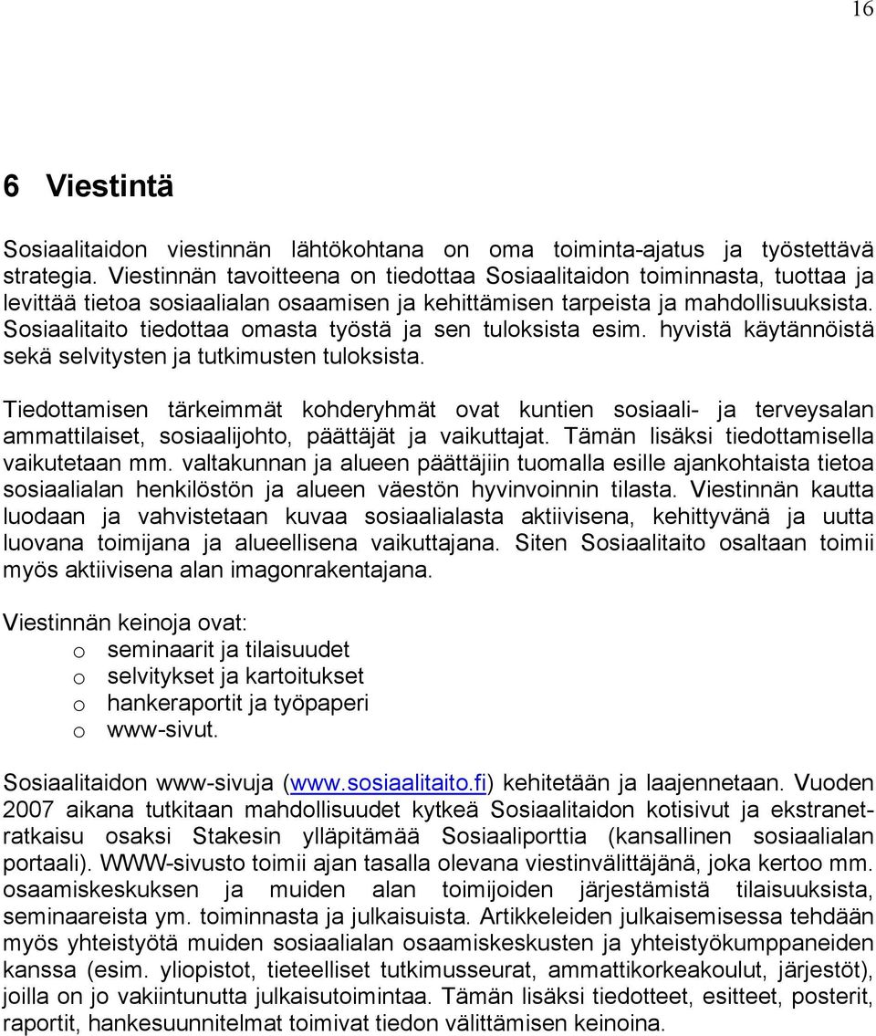 Sosiaalitaito tiedottaa omasta työstä ja sen tuloksista esim. hyvistä käytännöistä sekä selvitysten ja tutkimusten tuloksista.