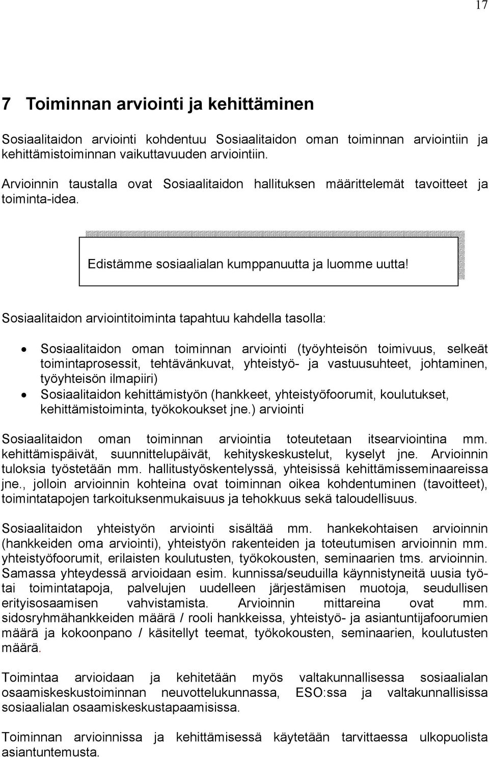 Sosiaalitaidon arviointitoiminta tapahtuu kahdella tasolla: Sosiaalitaidon oman toiminnan arviointi (työyhteisön toimivuus, selkeät toimintaprosessit, tehtävänkuvat, yhteistyö- ja vastuusuhteet,