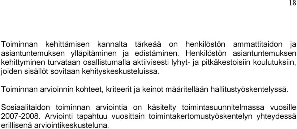 sovitaan kehityskeskusteluissa. Toiminnan arvioinnin kohteet, kriteerit ja keinot määritellään hallitustyöskentelyssä.