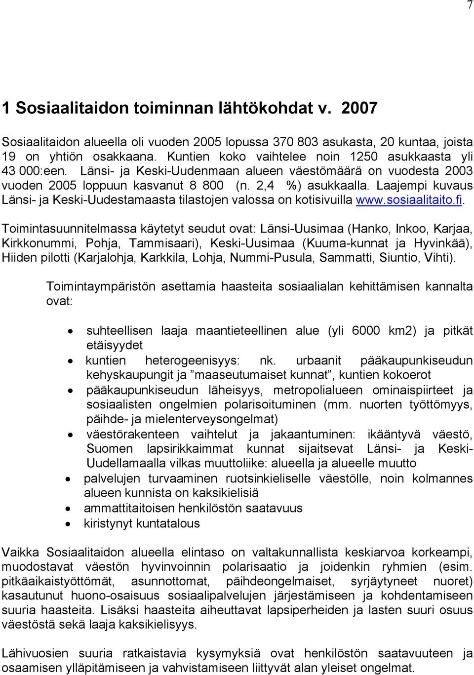 Laajempi kuvaus Länsi- ja Keski-Uudestamaasta tilastojen valossa on kotisivuilla www.sosiaalitaito.fi.