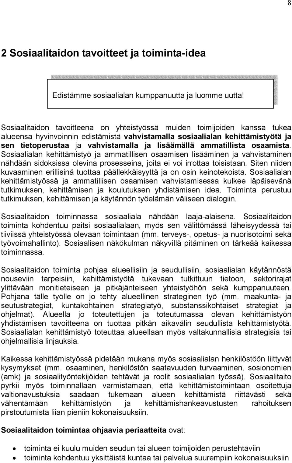 lisäämällä ammatillista osaamista. Sosiaalialan kehittämistyö ja ammatillisen osaamisen lisääminen ja vahvistaminen nähdään sidoksissa olevina prosesseina, joita ei voi irrottaa toisistaan.