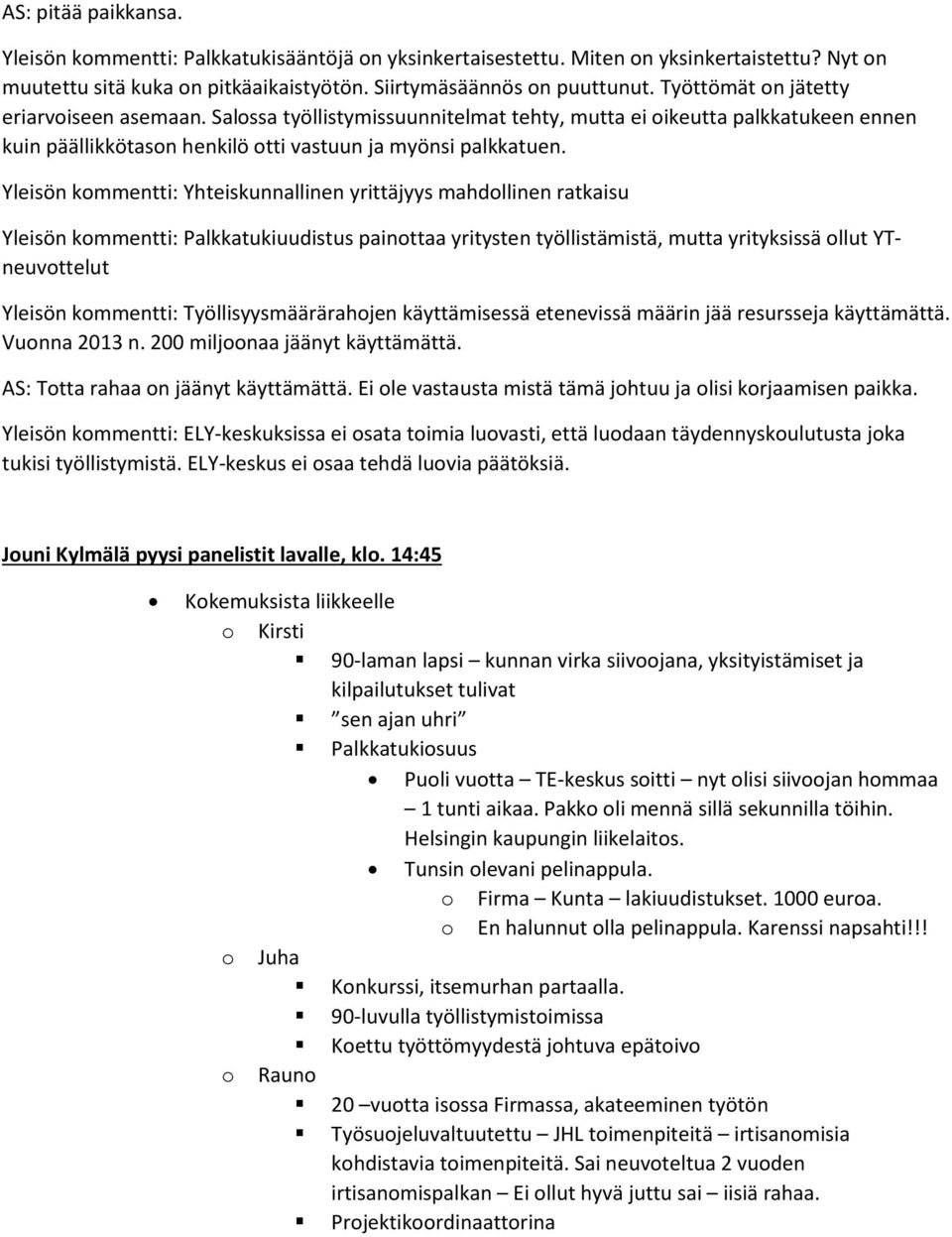 Yleisön kmmentti: Yhteiskunnallinen yrittäjyys mahdllinen ratkaisu Yleisön kmmentti: Palkkatukiuudistus painttaa yritysten työllistämistä, mutta yrityksissä llut YTneuvttelut Yleisön kmmentti: