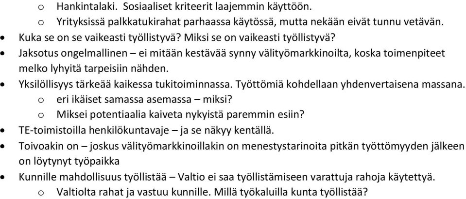 Työttömiä khdellaan yhdenvertaisena massana. eri ikäiset samassa asemassa miksi? Miksei ptentiaalia kaiveta nykyistä paremmin esiin? TE-timistilla henkilökuntavaje ja se näkyy kentällä.