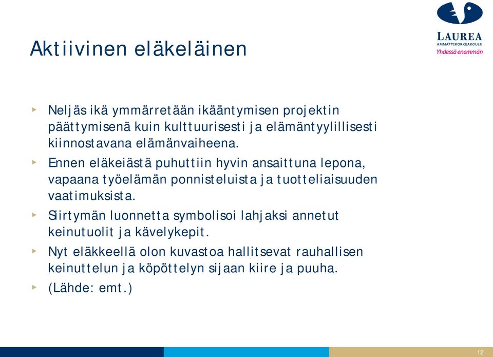 Ennen eläkeiästä puhuttiin hyvin ansaittuna lepona, vapaana työelämän ponnisteluista ja tuotteliaisuuden