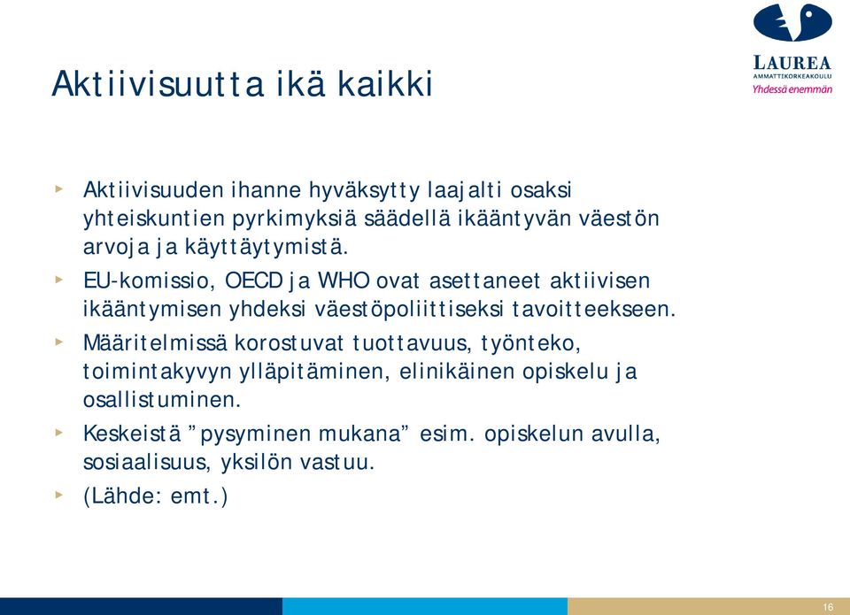 EU-komissio, OECD ja WHO ovat asettaneet aktiivisen ikääntymisen yhdeksi väestöpoliittiseksi tavoitteekseen.