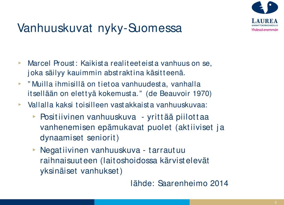 (de Beauvoir 1970) Vallalla kaksi toisilleen vastakkaista vanhuuskuvaa: Positiivinen vanhuuskuva - yrittää piilottaa vanhenemisen