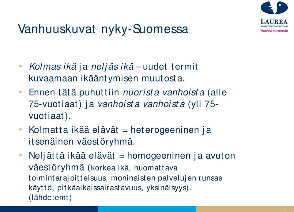 Kolmatta ikää elävät = heterogeeninen ja itsenäinen väestöryhmä.