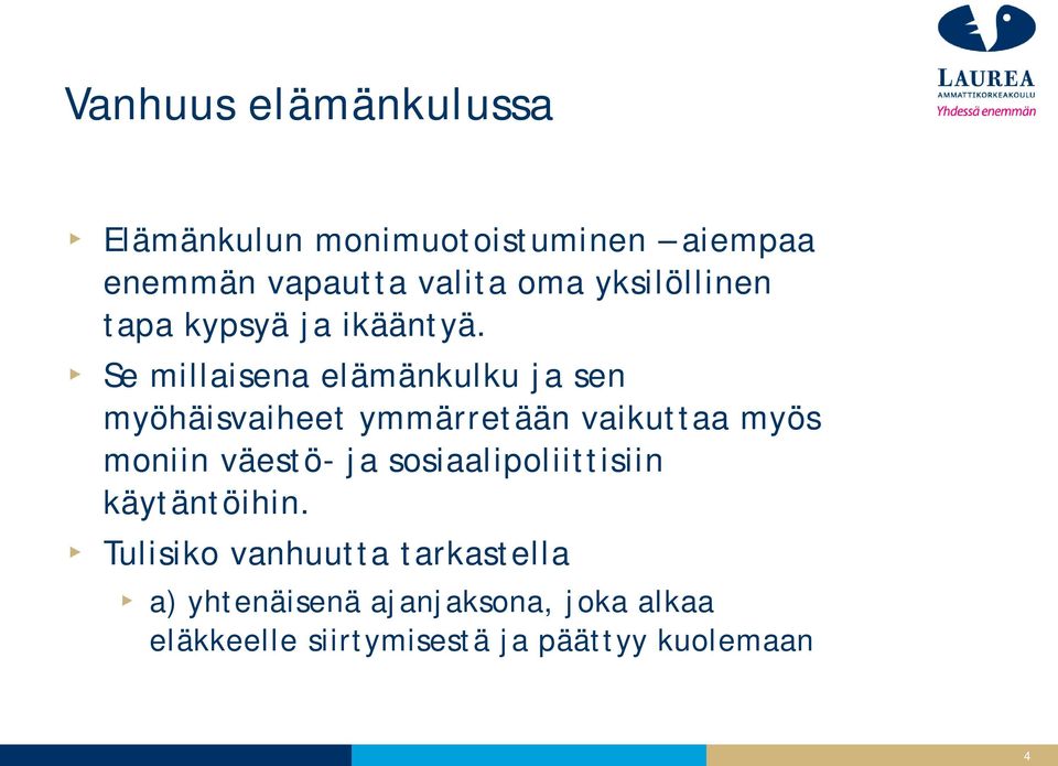Se millaisena elämänkulku ja sen myöhäisvaiheet ymmärretään vaikuttaa myös moniin väestö- ja