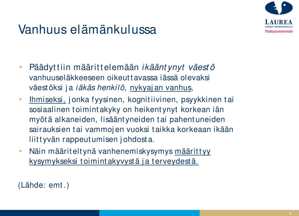 korkean iän myötä alkaneiden, lisääntyneiden tai pahentuneiden sairauksien tai vammojen vuoksi taikka korkeaan ikään liittyvän