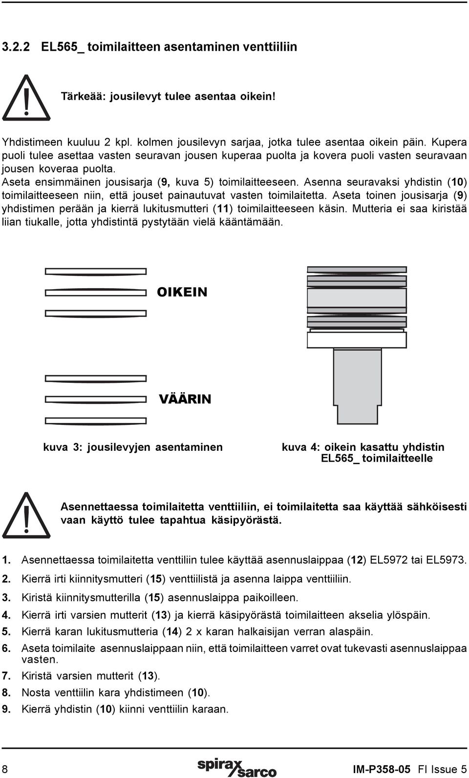 Asenna seuravaksi yhdistin (10) toimilaitteeseen niin, että jouset painautuvat vasten toimilaitetta. Aseta toinen jousisarja (9) yhdistimen perään ja kierrä lukitusmutteri (11) toimilaitteeseen käsin.