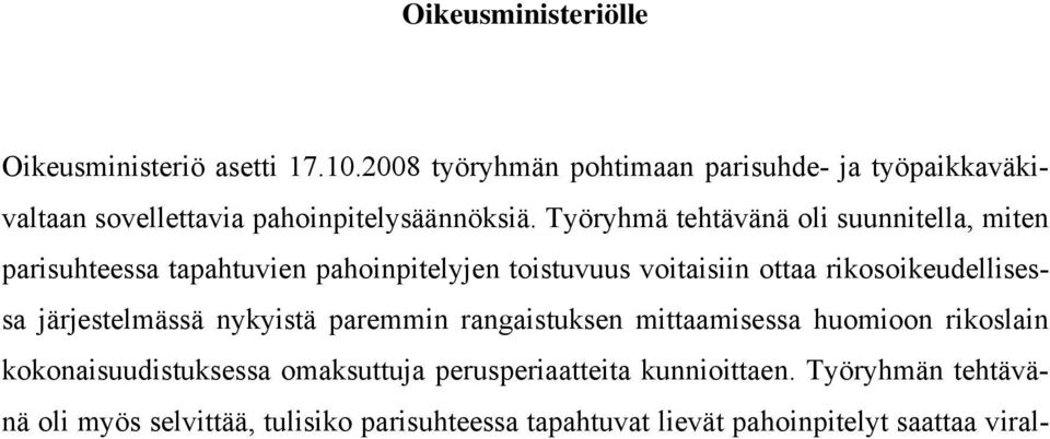 Työryhmä tehtävänä oli suunnitella, miten parisuhteessa tapahtuvien pahoinpitelyjen toistuvuus voitaisiin ottaa rikosoikeudellisessa