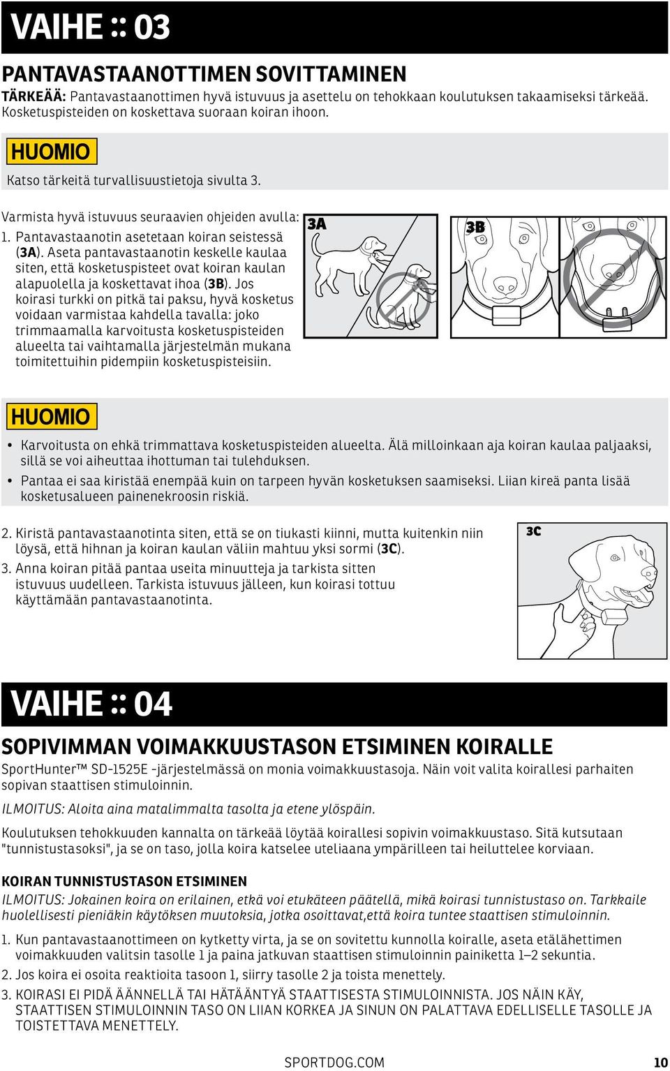 Aseta pantavastaanotin keskelle kaulaa siten, että kosketuspisteet ovat koiran kaulan alapuolella ja koskettavat ihoa (3B).