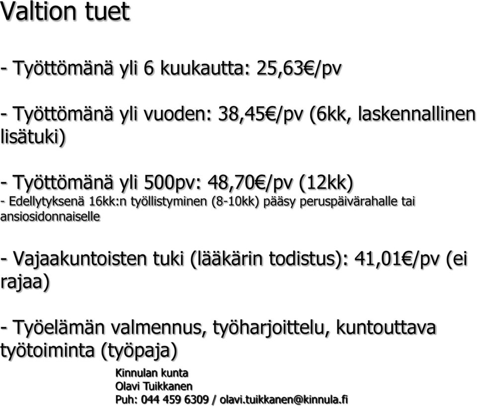 peruspäivärahalle tai ansiosidonnaiselle - Vajaakuntoisten tuki (lääkärin todistus): 41,01 /pv (ei rajaa) - Työelämän