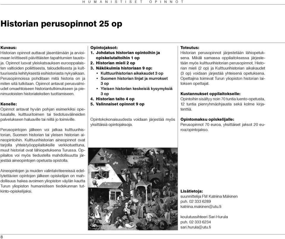 Perusopinnoissa pohditaan mitä historia on ja miten sitä tutkitaan. Opinnot antavat perusvalmiudet omaehtoiseen historiantutkimukseen ja pienimuotoisten historiatekstien tuottamiseen.