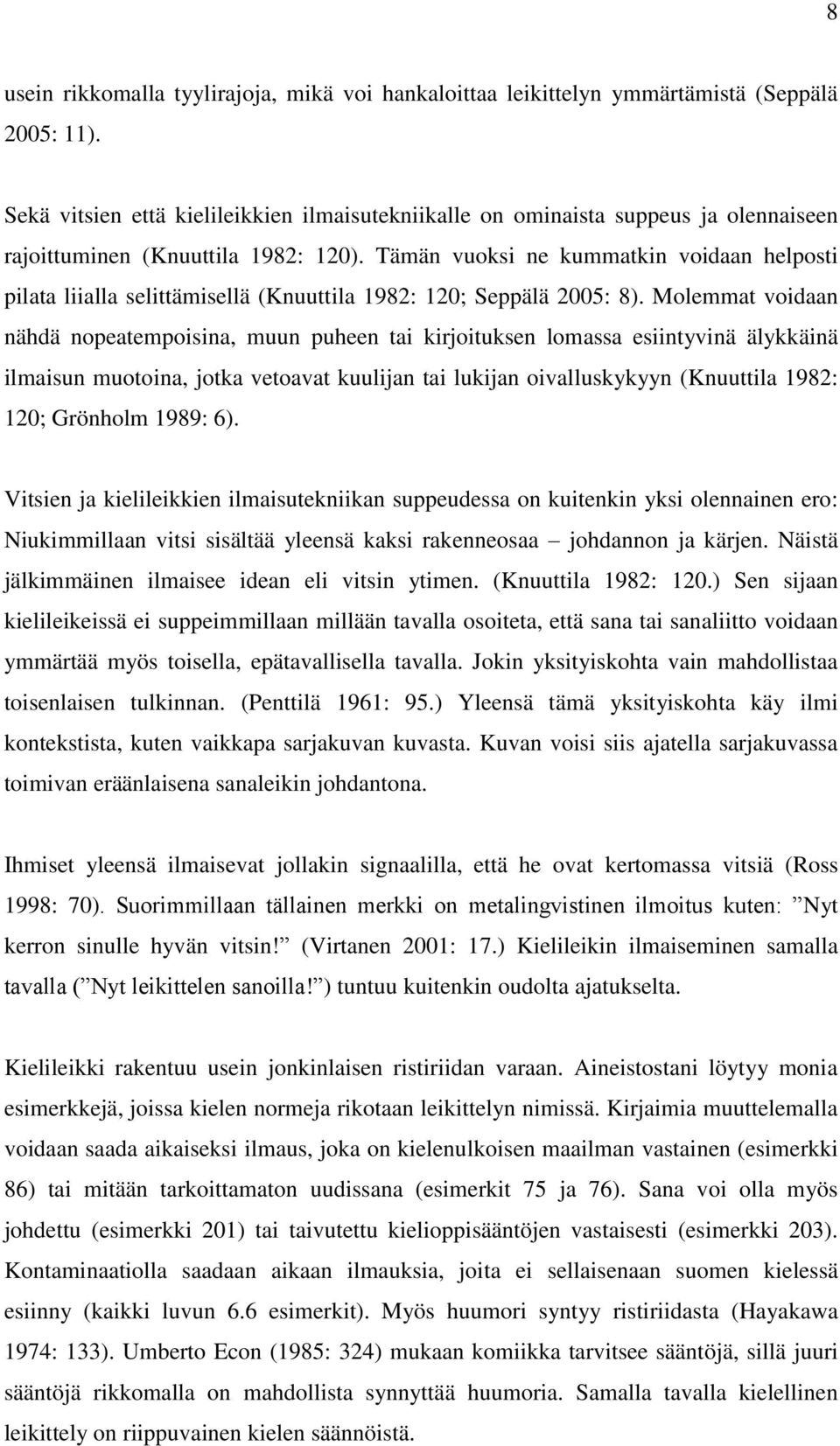 Tämän vuoksi ne kummatkin voidaan helposti pilata liialla selittämisellä (Knuuttila 1982: 120; Seppälä 2005: 8).