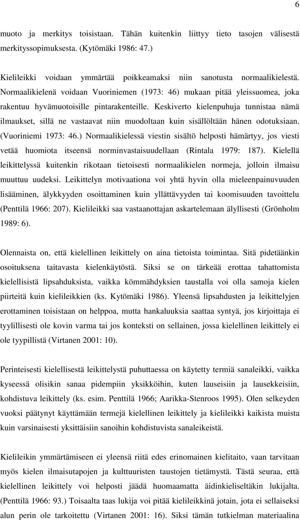 Keskiverto kielenpuhuja tunnistaa nämä ilmaukset, sillä ne vastaavat niin muodoltaan kuin sisällöltään hänen odotuksiaan. (Vuoriniemi 1973: 46.