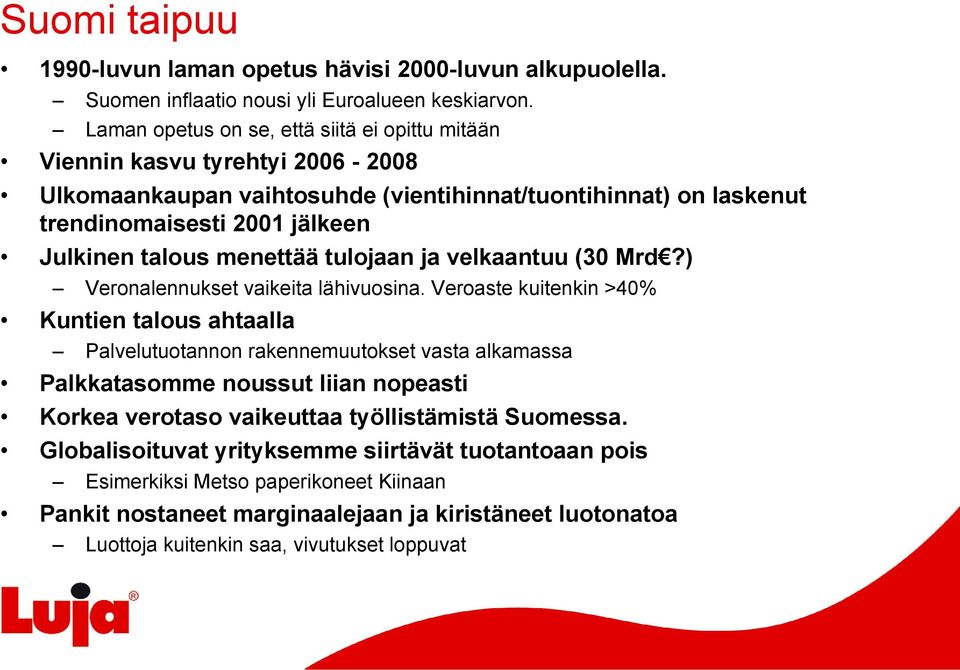 menettää tulojaan ja velkaantuu (30 Mrd?) Veronalennukset vaikeita lähivuosina.