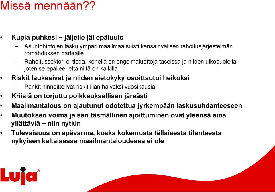 ongelmaluottoja taseissa ja niiden ulkopuolella, joten se epäilee, että niitä on kaikilla Riskit laukesivat ja niiden sietokyky osoittautui heikoksi Pankit hinnoittelivat riskit