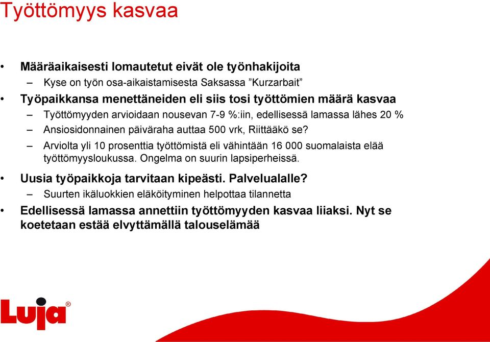 Arviolta yli 10 prosenttia työttömistä eli vähintään 16 000 suomalaista elää työttömyysloukussa. Ongelma on suurin lapsiperheissä.