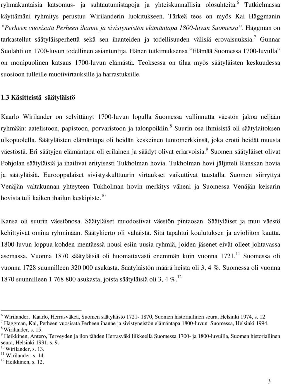 Häggman on tarkastellut säätyläisperhettä sekä sen ihanteiden ja todellisuuden välisiä erovaisuuksia. 7 Gunnar Suolahti on 1700-luvun todellinen asiantuntija.