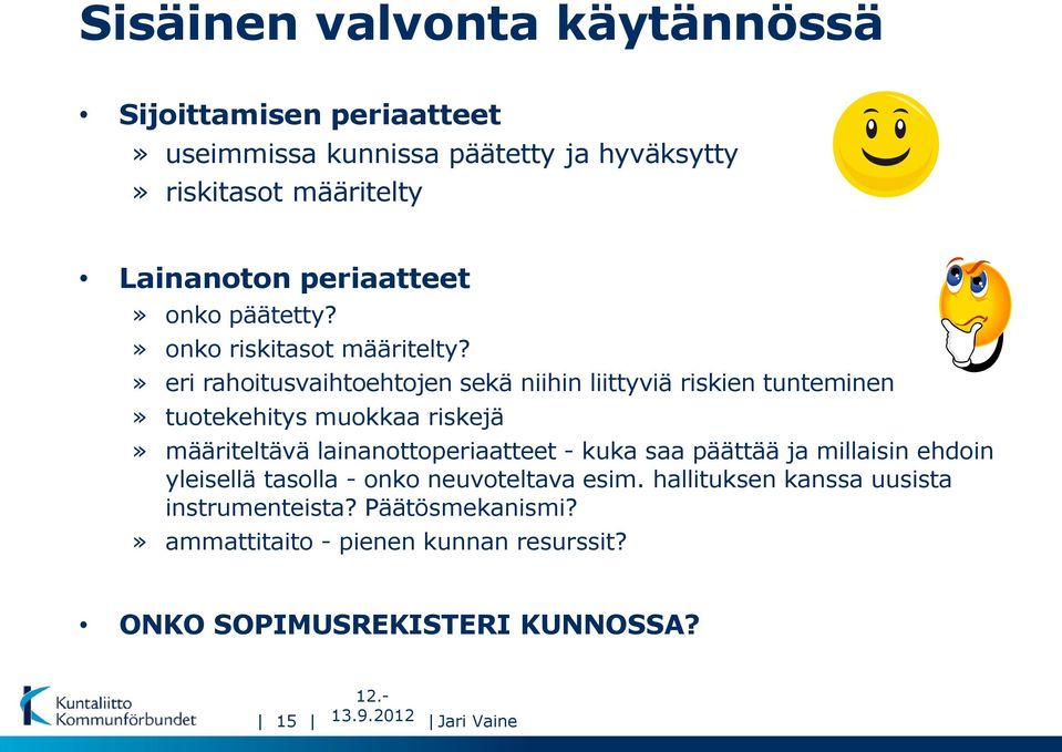 » eri rahoitusvaihtoehtojen sekä niihin liittyviä riskien tunteminen» tuotekehitys muokkaa riskejä» määriteltävä lainanottoperiaatteet - kuka