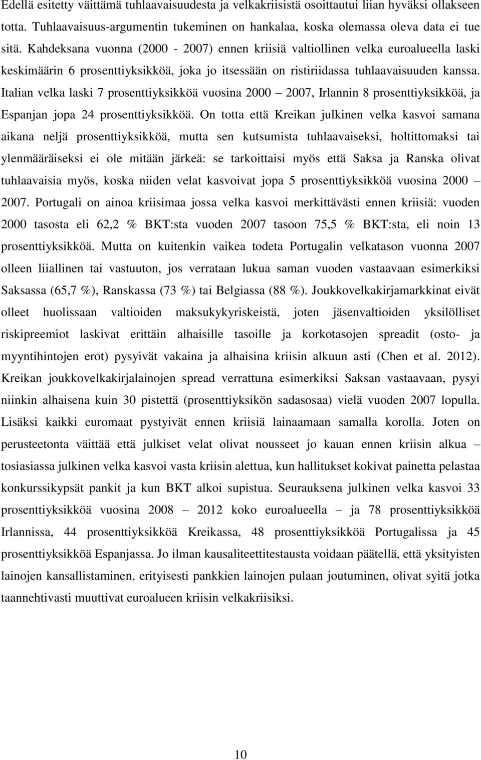 Italian velka laski 7 prosenttiyksikköä vuosina 2000 2007, Irlannin 8 prosenttiyksikköä, ja Espanjan jopa 24 prosenttiyksikköä.