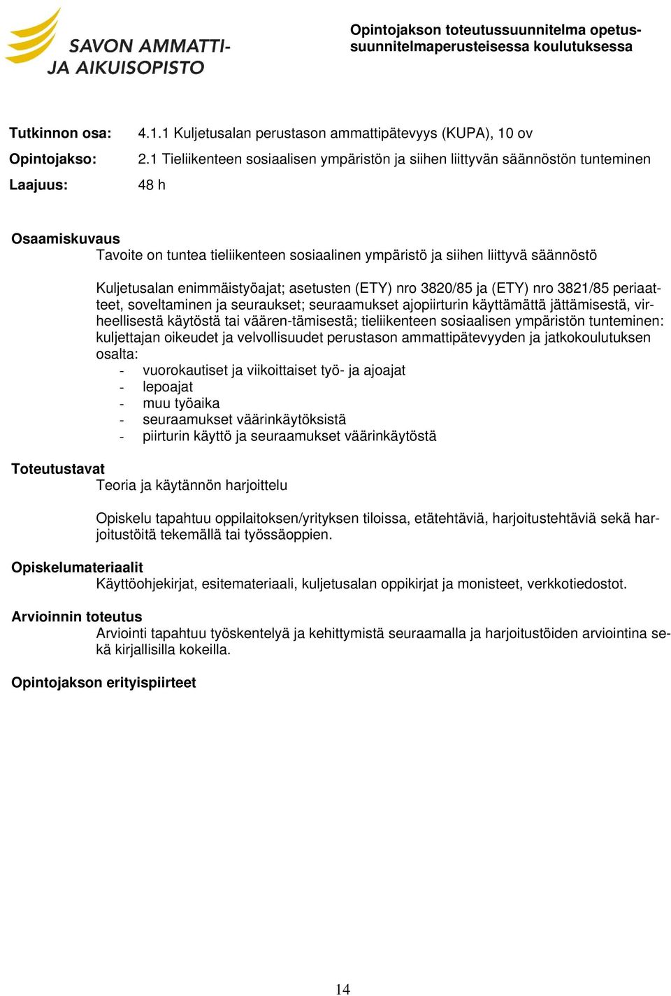 asetusten (ETY) nro 3820/85 ja (ETY) nro 3821/85 periaatteet, soveltaminen ja seuraukset; seuraamukset ajopiirturin käyttämättä jättämisestä, virheellisestä käytöstä tai väären-tämisestä;