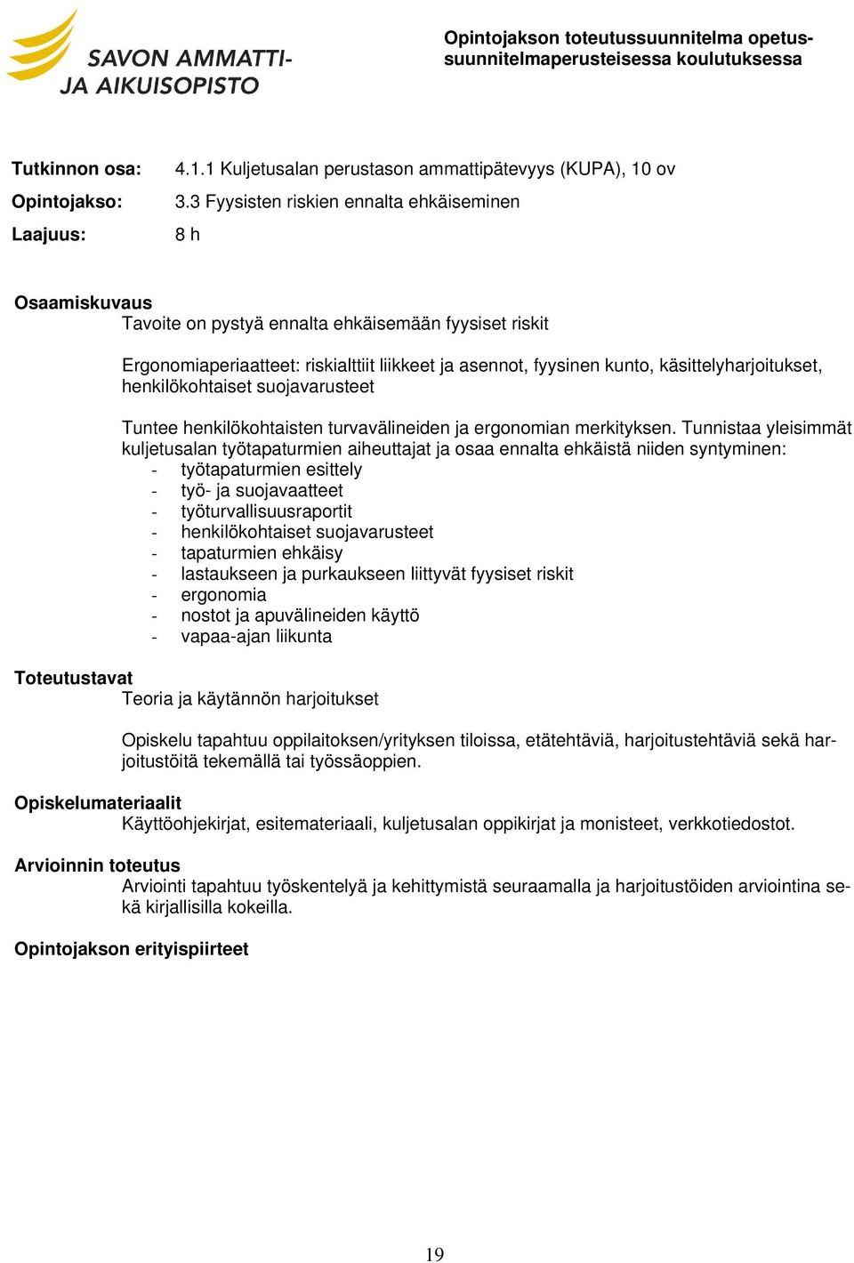 henkilökohtaiset suojavarusteet Tuntee henkilökohtaisten turvavälineiden ja ergonomian merkityksen.