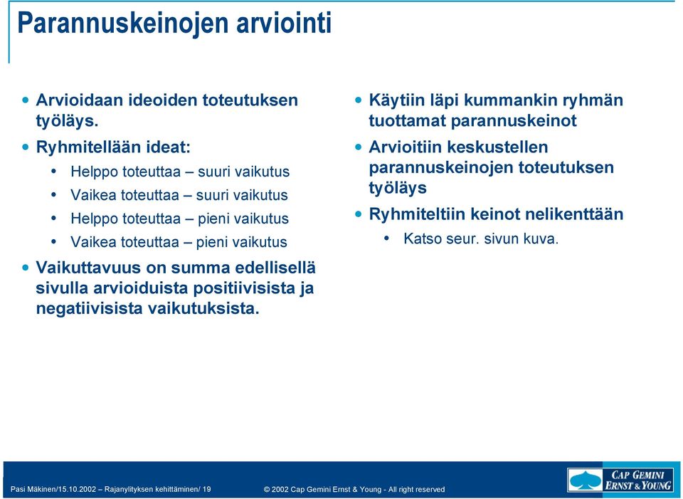 pieni vaikutus Vaikuttavuus on summa edellisellä sivulla arvioiduista positiivisista ja negatiivisista vaikutuksista.