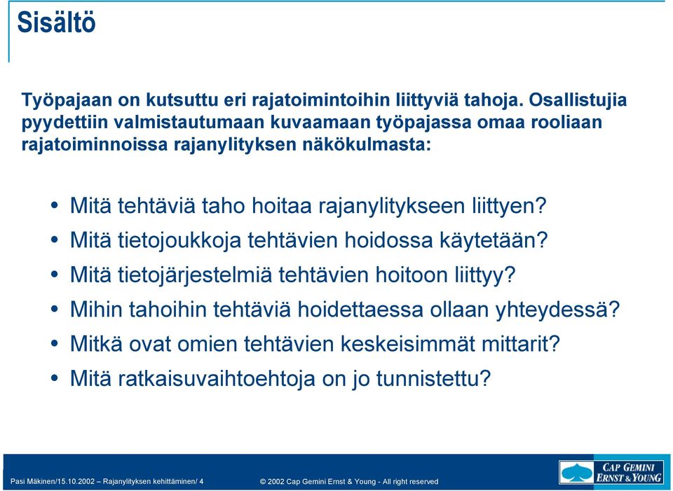 taho hoitaa rajanylitykseen liittyen? Mitä tietojoukkoja tehtävien hoidossa käytetään? Mitä tietojärjestelmiä tehtävien hoitoon liittyy?