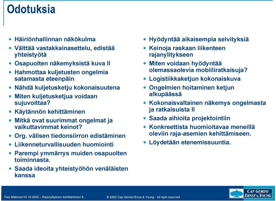 välisen tiedonsiirron edistäminen Liikenneturvallisuuden huomiointi Parempi ymmärrys muiden osapuolten toiminnasta.