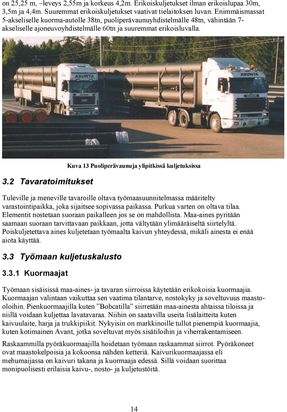 tn, puoliperävaunuyhdistelmälle 48tn, vähintään 7- akseliselle ajoneuvoyhdistelmälle 60tn ja suuremmat erikoisluvalla. 3.