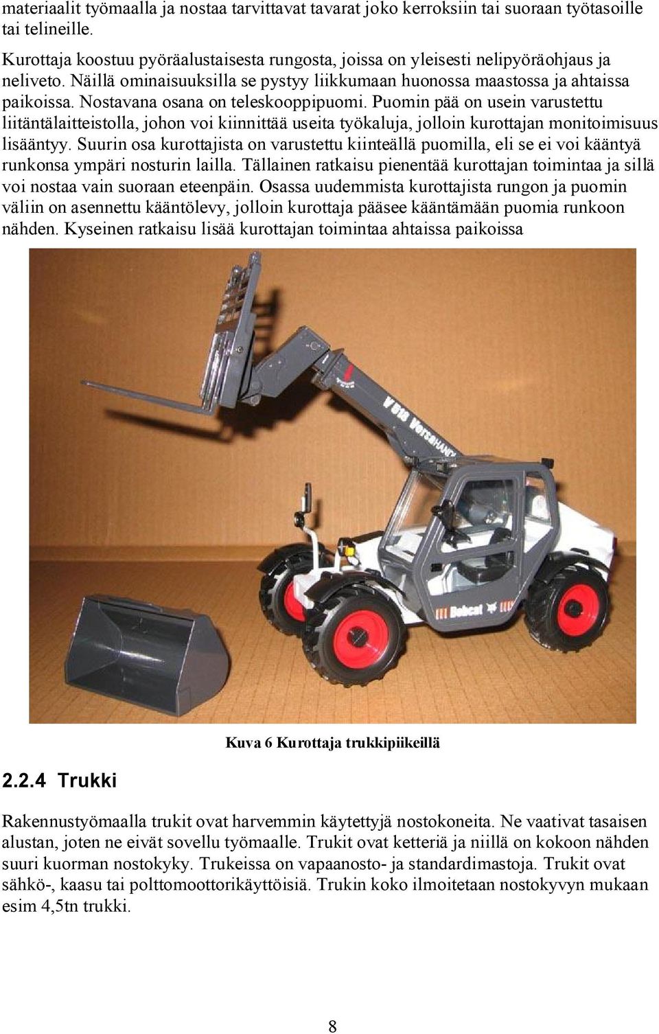 Nostavana osana on teleskooppipuomi. Puomin pää on usein varustettu liitäntälaitteistolla, johon voi kiinnittää useita työkaluja, jolloin kurottajan monitoimisuus lisääntyy.
