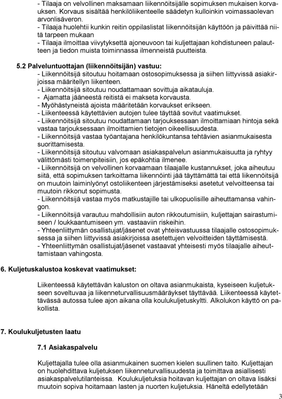 tiedon muista toiminnassa ilmenneistä puutteista. 5.