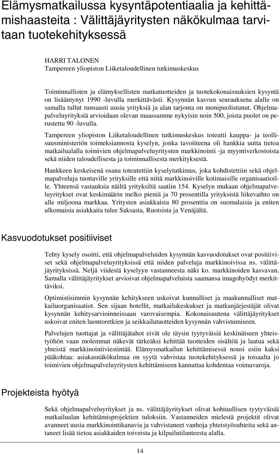 Kysynnän kasvun seurauksena alalle on samalla tullut runsaasti uusia yrityksiä ja alan tarjonta on monipuolistunut.