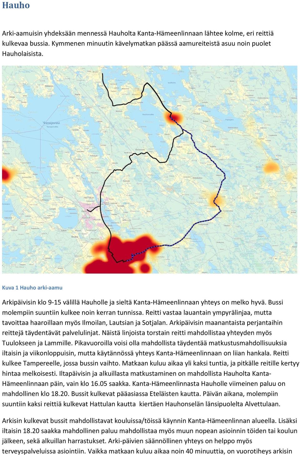 Reitti vastaa lauantain ympyrälinjaa, mutta tavoittaa haaroillaan myös Ilmoilan, Lautsian ja Sotjalan. Arkipäivisin maanantaista perjantaihin reittejä täydentävät palvelulinjat.