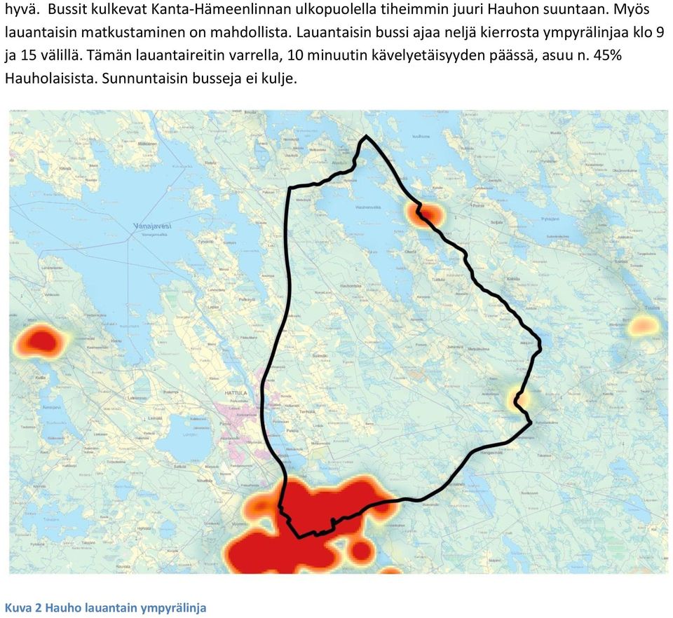 Lauantaisin bussi ajaa neljä kierrosta ympyrälinjaa klo 9 ja 15 välillä.