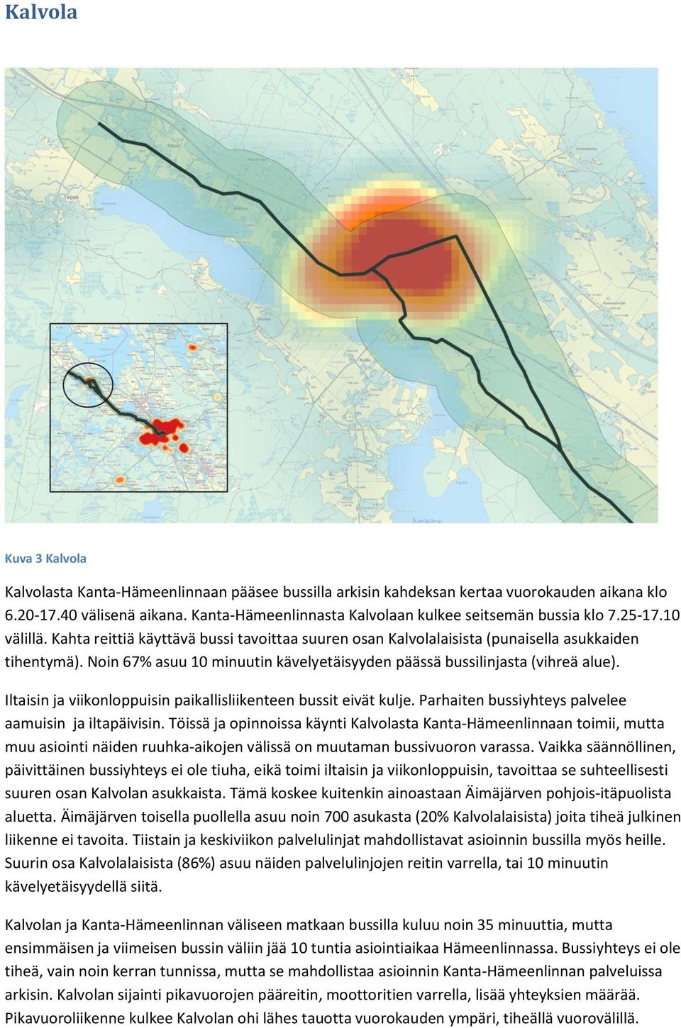 Noin 67% asuu 10 minuutin kävelyetäisyyden päässä bussilinjasta (vihreä alue). Iltaisin ja viikonloppuisin paikallisliikenteen bussit eivät kulje.