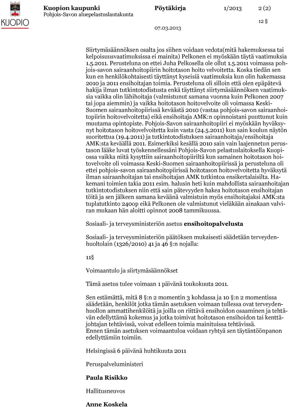 Koska tiedän sen kun en henkilökohtaisesti täyttänyt kyseisiä vaatimuksia kun olin hakemassa 2010 ja 2011 ensihoitajan toimia.