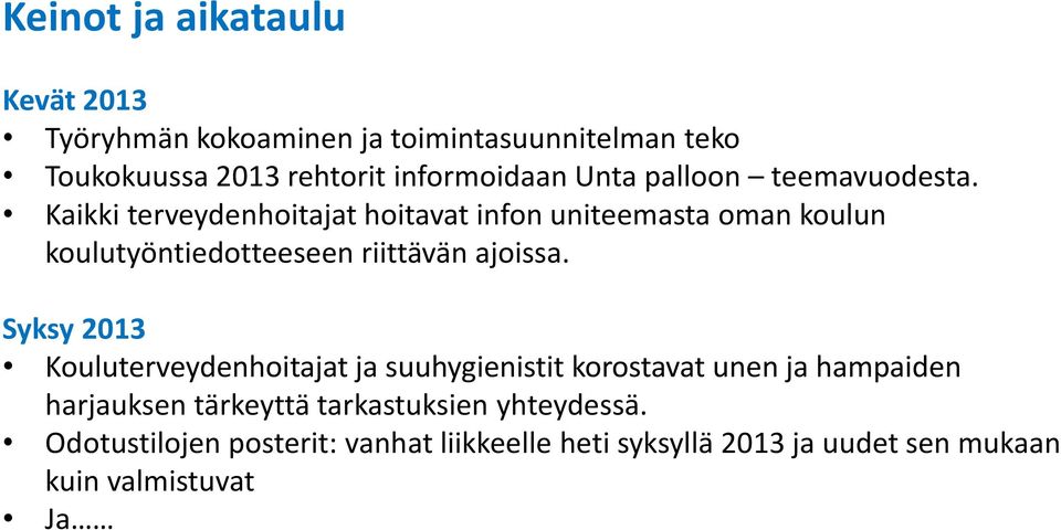 Kaikki terveydenhoitajat hoitavat infon uniteemasta oman koulun koulutyöntiedotteeseen riittävän ajoissa.