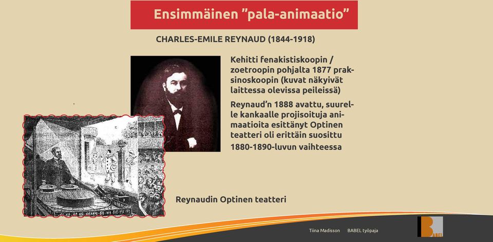 peileissä) Reynaud n 1888 avattu, suurelle kankaalle projisoituja animaatioita