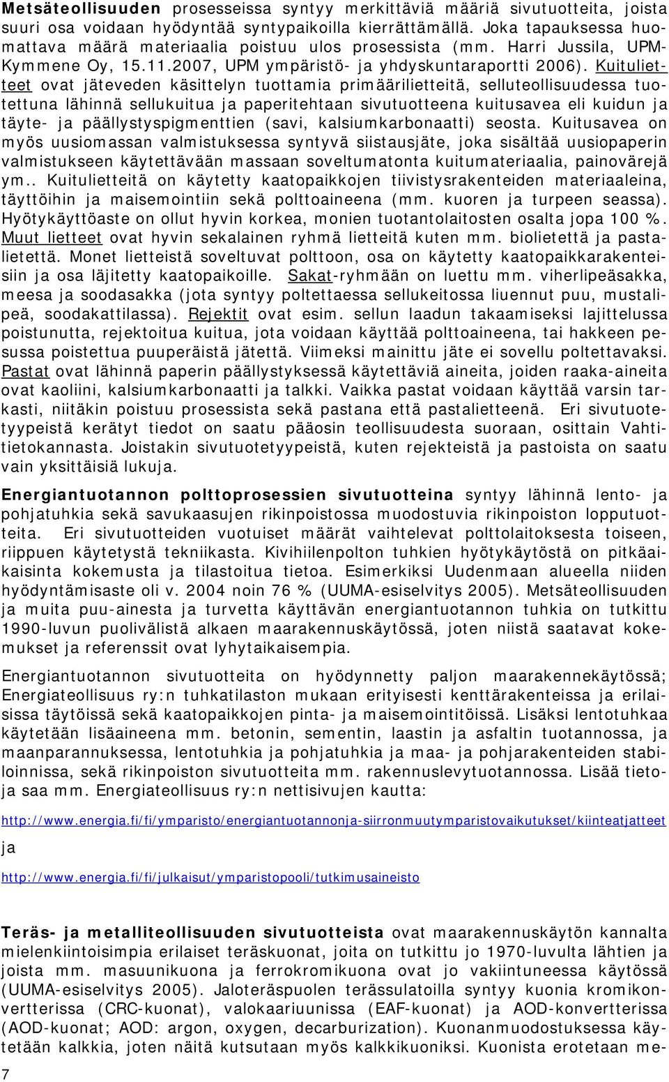 Kuitulietteet ovat jäteveden käsittelyn tuottamia primäärilietteitä, selluteollisuudessa tuotettuna lähinnä sellukuitua ja paperitehtaan sivutuotteena kuitusavea eli kuidun ja täyte- ja