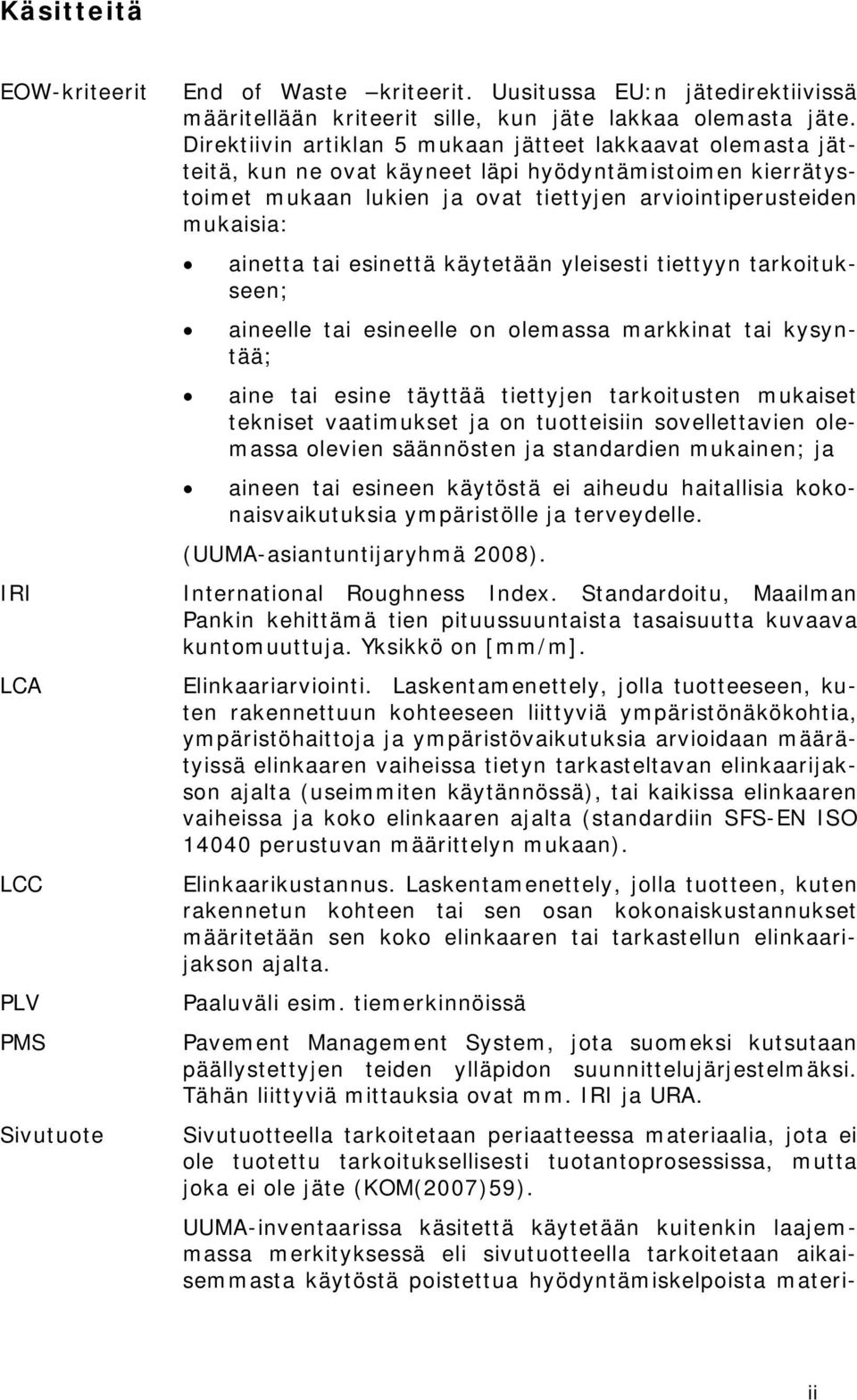 tai esinettä käytetään yleisesti tiettyyn tarkoitukseen; aineelle tai esineelle on olemassa markkinat tai kysyntää; aine tai esine täyttää tiettyjen tarkoitusten mukaiset tekniset vaatimukset ja on