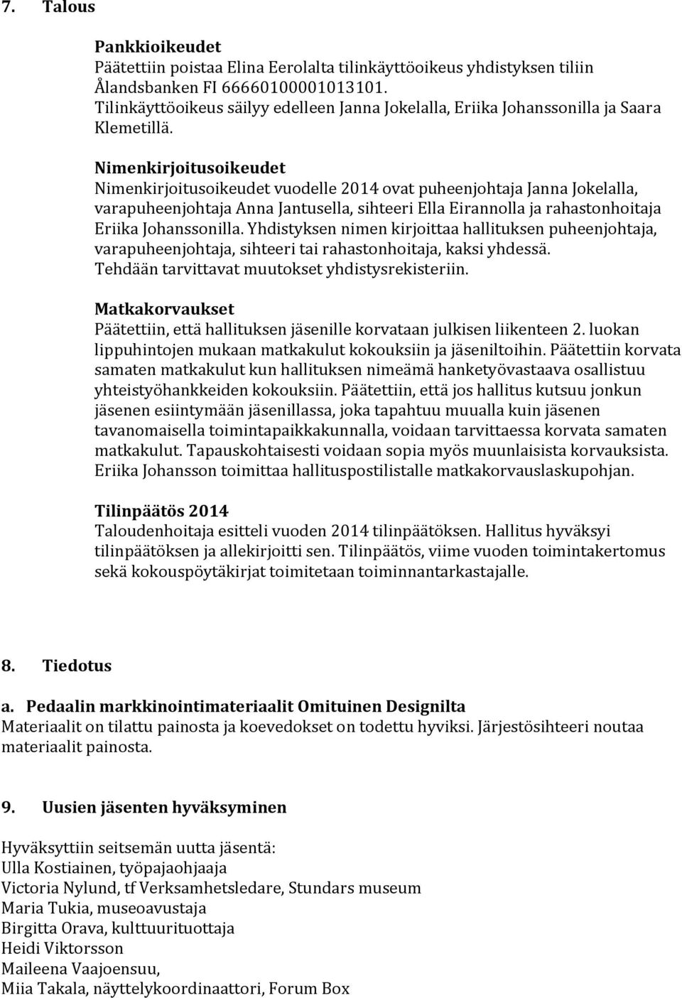 Nimenkirjoitusoikeudet Nimenkirjoitusoikeudet vuodelle 2014 ovat puheenjohtaja Janna Jokelalla, varapuheenjohtaja Anna Jantusella, sihteeri Ella Eirannolla ja rahastonhoitaja Eriika Johanssonilla.