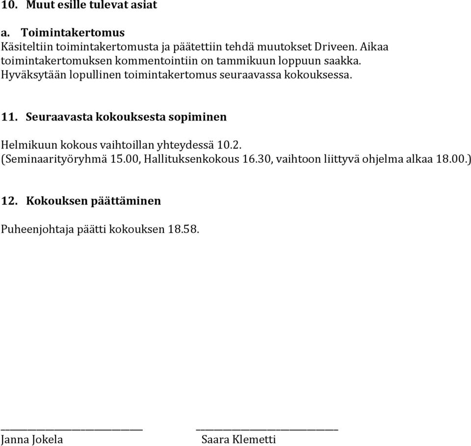 Hyväksytään lopullinen toimintakertomus seuraavassa kokouksessa. 11.