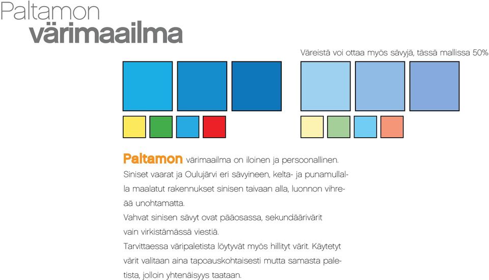 unohtamatta. Vahvat sinisen sävyt ovat pääosassa, sekundäärivärit vain virkistämässä viestiä.