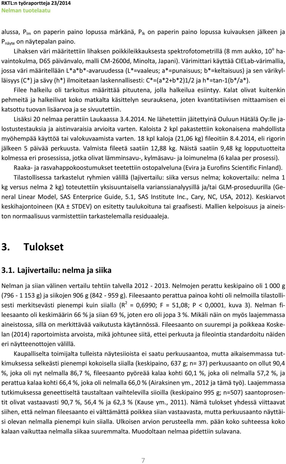 Värimittari käyttää CIELab-värimallia, jossa väri määritellään L*a*b*-avaruudessa (L*=vaaleus; a*=punaisuus; b*=keltaisuus) ja sen värikylläisyys (C*) ja sävy (h*) ilmoitetaan laskennallisesti: